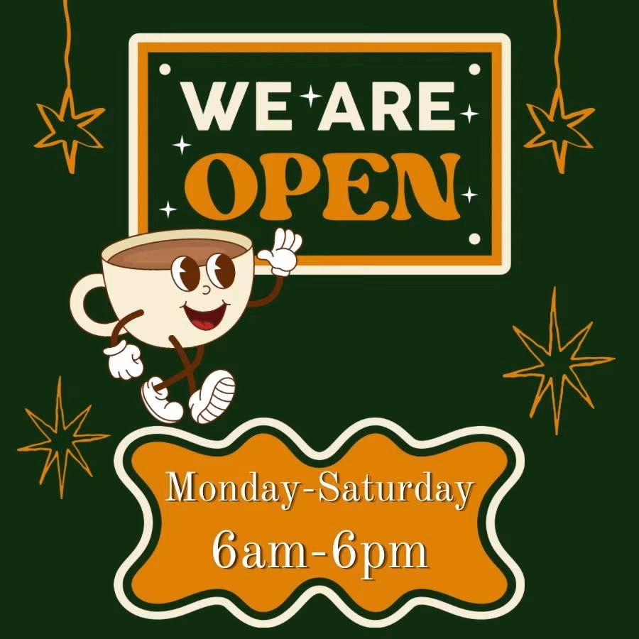 We are open — Monday through Saturday, 6am to 6pm